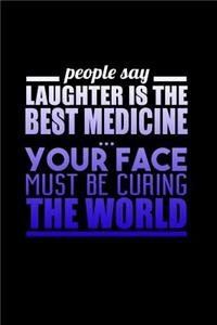 People Say Laughter Is The Best Medicine