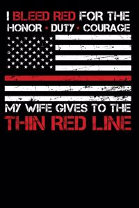 I Bleed Red for the honor, duty, courage my Wife gives to the Thin Red Line