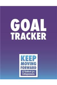 Goal Tracker - Keep Moving Forward - A Notebook for Entrepreneurs