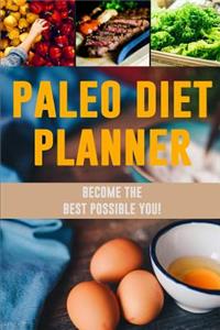 Paleo Diet Planner: A Daily Low-Carb Paleo Food Tracker to Help You Lose Weight Become Your BEST Self! Track and Plan Your Meals (3 Months Weekly Food Journal)