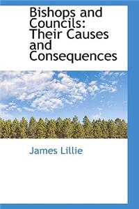 Bishops and Councils: Their Causes and Consequences