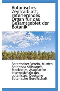 Botanisches Zentralblatt; Referierendes Organ Fur Das Gesamtgebiet Der Botanik