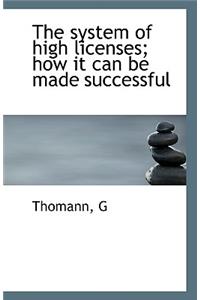 The System of High Licenses; How It Can Be Made Successful
