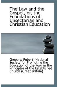 The Law and the Gospel, Or, the Foundations of Unsectarian and Christian Education