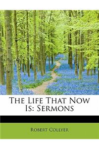 The Life That Now Is: Sermons