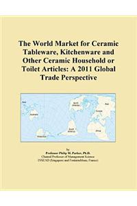The World Market for Ceramic Tableware, Kitchenware and Other Ceramic Household or Toilet Articles
