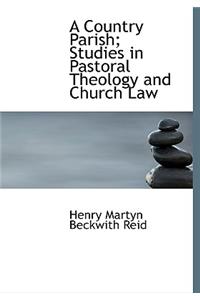 A Country Parish; Studies in Pastoral Theology and Church Law