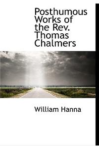 Posthumous Works of the REV. Thomas Chalmers