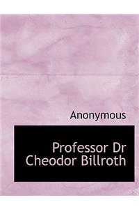 Professor Dr Cheodor Billroth