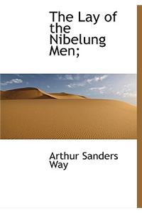 The Lay of the Nibelung Men;