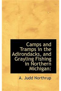 Camps and Tramps in the Adirondacks, and Grayling Fishing in Northern Michigan