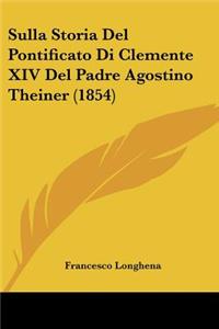 Sulla Storia Del Pontificato Di Clemente XIV Del Padre Agostino Theiner (1854)