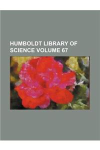 Humboldt Library of Science Volume 67