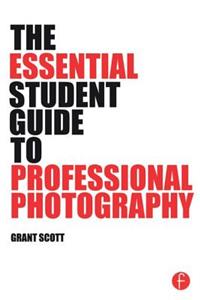 The Essential Student Guide to Professional Photography