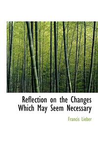 Reflection on the Changes Which May Seem Necessary