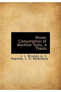 Power Consumption of Machine Tools. a Thesis