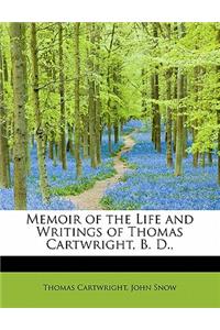 Memoir of the Life and Writings of Thomas Cartwright, B. D.,