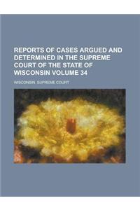 Reports of Cases Argued and Determined in the Supreme Court of the State of Wisconsin Volume 34