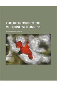 The Retrospect of Medicine Volume 53