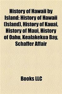 History of Hawaii by Island: History of Hawaii (Island), History of Kauai, History of Maui, History of Oahu, Kealakekua Bay, Schaffer Affair