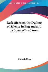 Reflections on the Decline of Science in England and on Some of Its Causes
