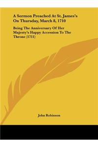 A Sermon Preached at St. James's on Thursday, March 8, 1710