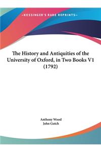 The History and Antiquities of the University of Oxford, in Two Books V1 (1792)