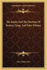 The Jesuits And The Doctrine Of Perjury, Lying, And False Witness