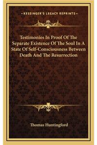 Testimonies in Proof of the Separate Existence of the Soul in a State of Self-Consciousness Between Death and the Resurrection
