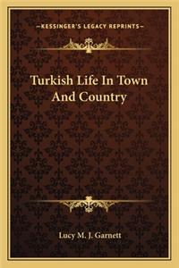 Turkish Life in Town and Country