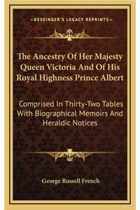 The Ancestry of Her Majesty Queen Victoria and of His Royal Highness Prince Albert