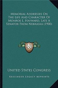 Memorial Addresses On The Life And Character Of Monroe L. Hayward, Late A Senator From Nebraska (1900)