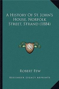 A History Of St. John's House, Norfolk Street, Strand (1884)