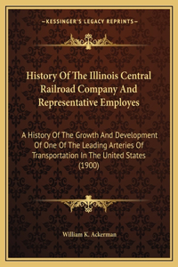 History Of The Illinois Central Railroad Company And Representative Employes