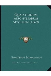 Quaestionum Aeschylearum Specimen (1869)