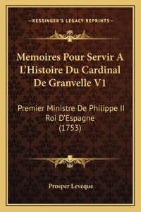 Memoires Pour Servir A L'Histoire Du Cardinal De Granvelle V1