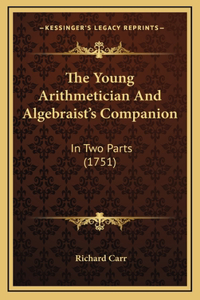 The Young Arithmetician And Algebraist's Companion