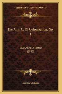 A. B. C. Of Colonization, No. 1