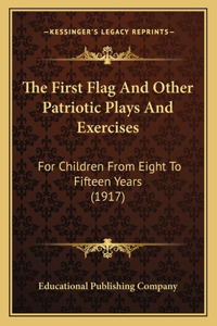 The First Flag And Other Patriotic Plays And Exercises