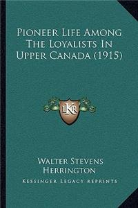 Pioneer Life Among The Loyalists In Upper Canada (1915)