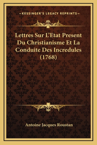 Lettres Sur L'Etat Present Du Christianisme Et La Conduite Des Incredules (1768)