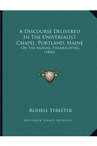 A Discourse Delivered In The Universalist Chapel, Portland, Maine