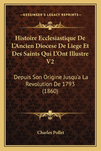 Histoire Ecclesiastique De L'Ancien Diocese De Liege Et Des Saints Qui L'Ont Illustre V2