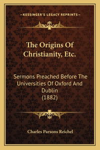 Origins Of Christianity, Etc.