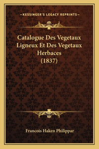 Catalogue Des Vegetaux Ligneux Et Des Vegetaux Herbaces (1837)