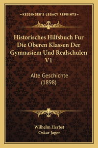 Historisches Hilfsbuch Fur Die Oberen Klassen Der Gymnasiem Und Realschulen V1