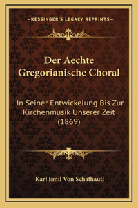 Der Aechte Gregorianische Choral