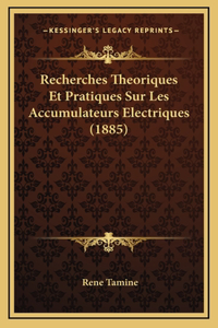 Recherches Theoriques Et Pratiques Sur Les Accumulateurs Electriques (1885)