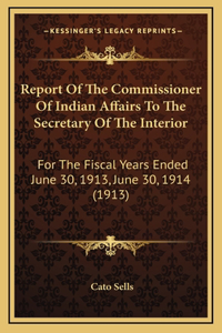 Report Of The Commissioner Of Indian Affairs To The Secretary Of The Interior
