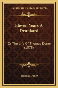 Eleven Years A Drunkard